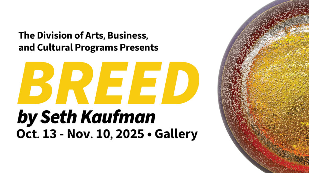 Exhibit poster for "BREED" by Seth Kaufman, presented by The Division of Arts, Business, and Cultural Programs, running Oct. 13–Nov. 10, 2025; features a circular abstract image.