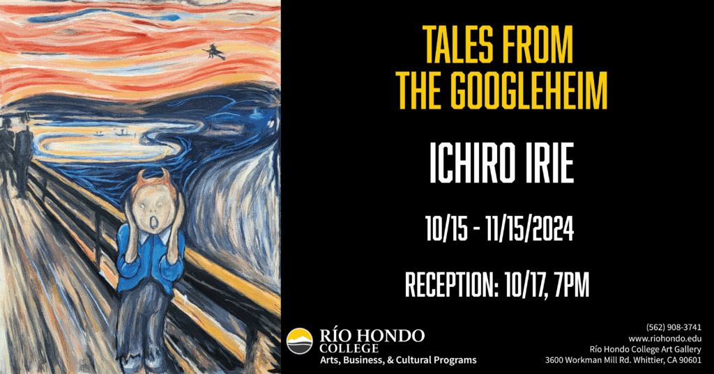 An event flyer features Edvard Munch's "The Scream" with text promoting “Tales From the Googleheim” by Ichiro Irie at Rio Hondo College, held 10/15–11/15/2024.